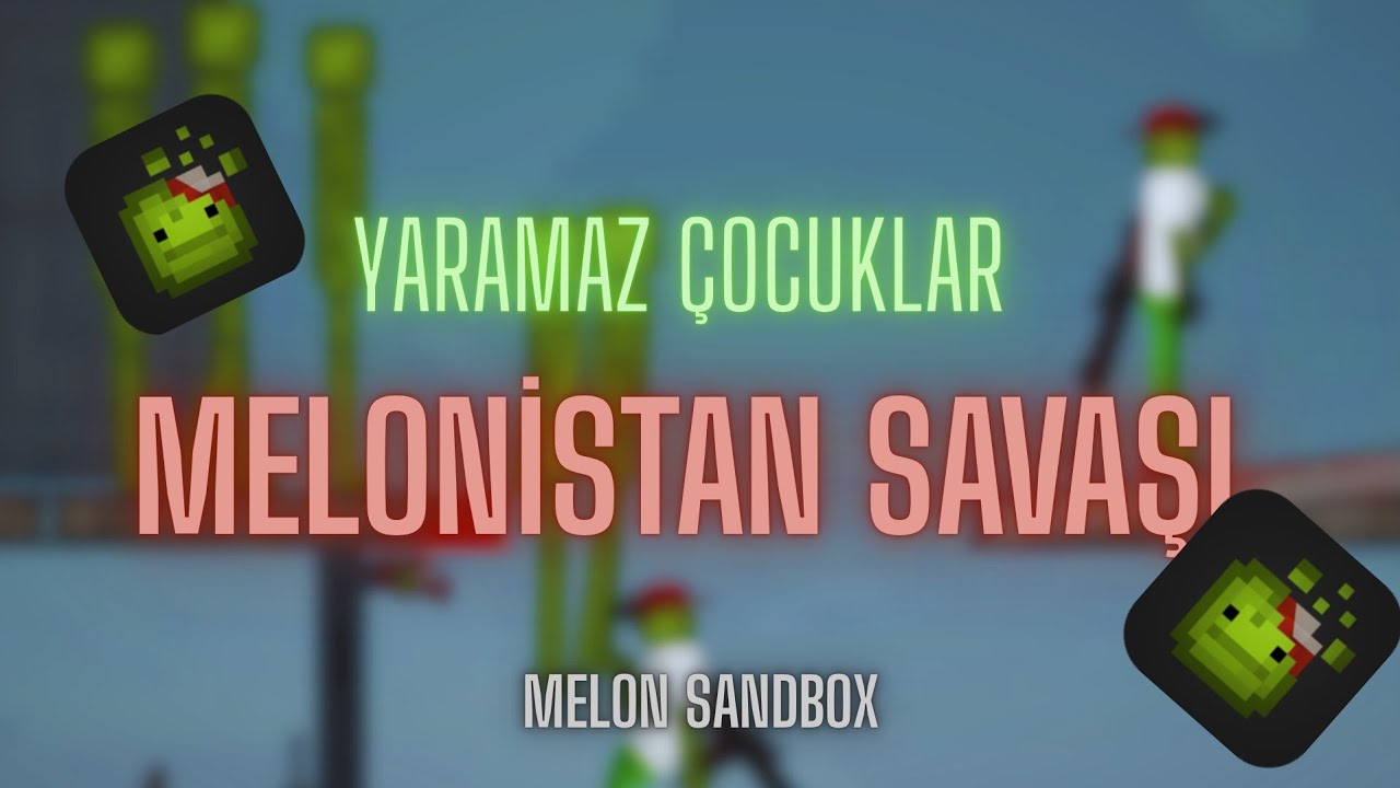 Melon Sandbox Yaramaz Çocuklar Melonistan Savaşı