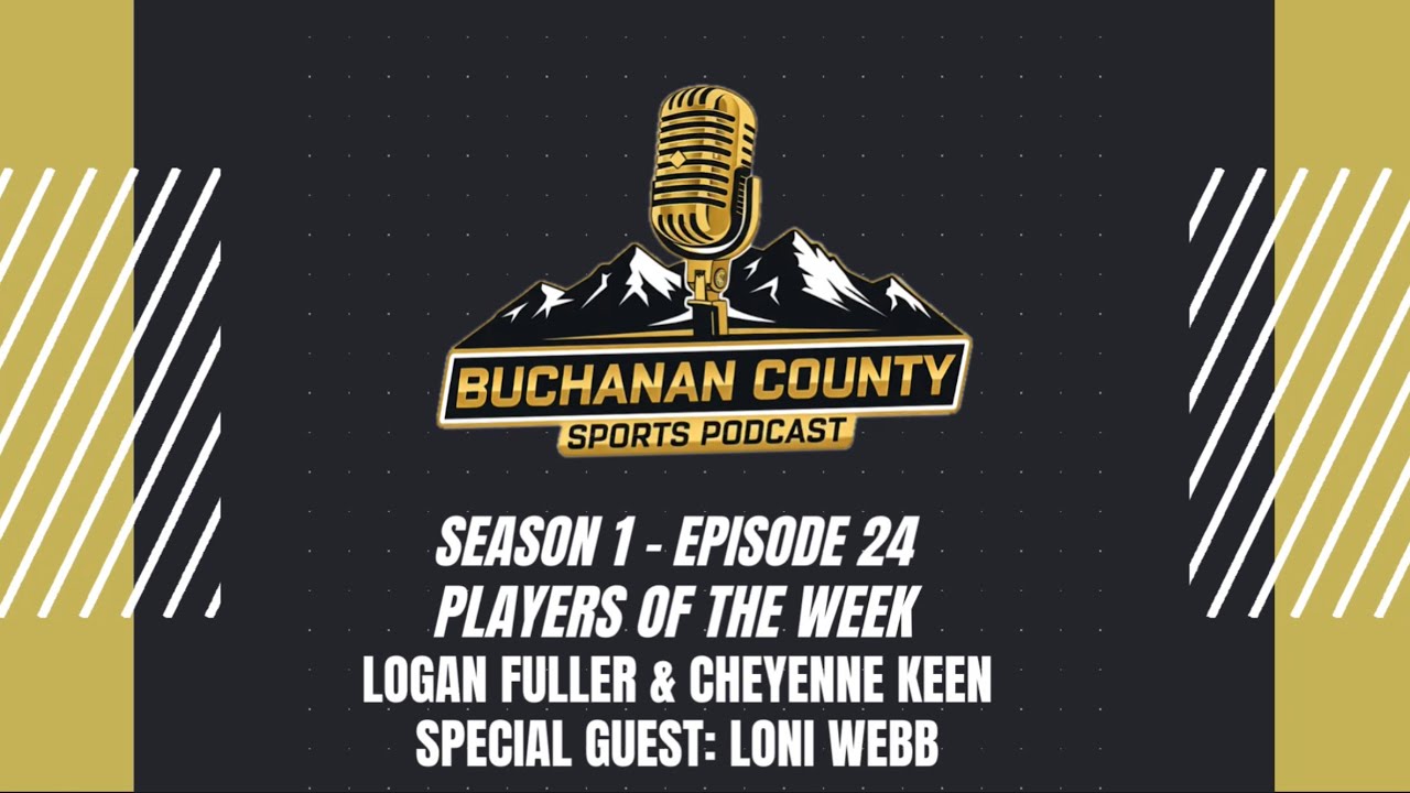 Buchanan County Sports Podcast - Season 1 - Episode 24 - Logan Fuller, Cheyenne Keen & Loni Webb