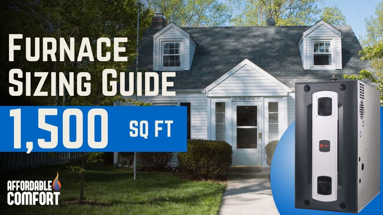 What size furnace do I need for a 1,500 square foot home? | Furnace Sizing Tips