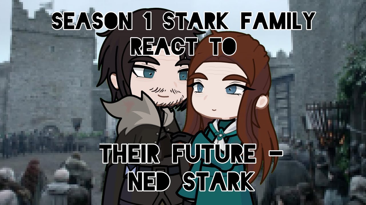 Season 1 Stark Family react to their future || Part 1 - Ned Stark || 2x speed || Game of Thrones/GOT