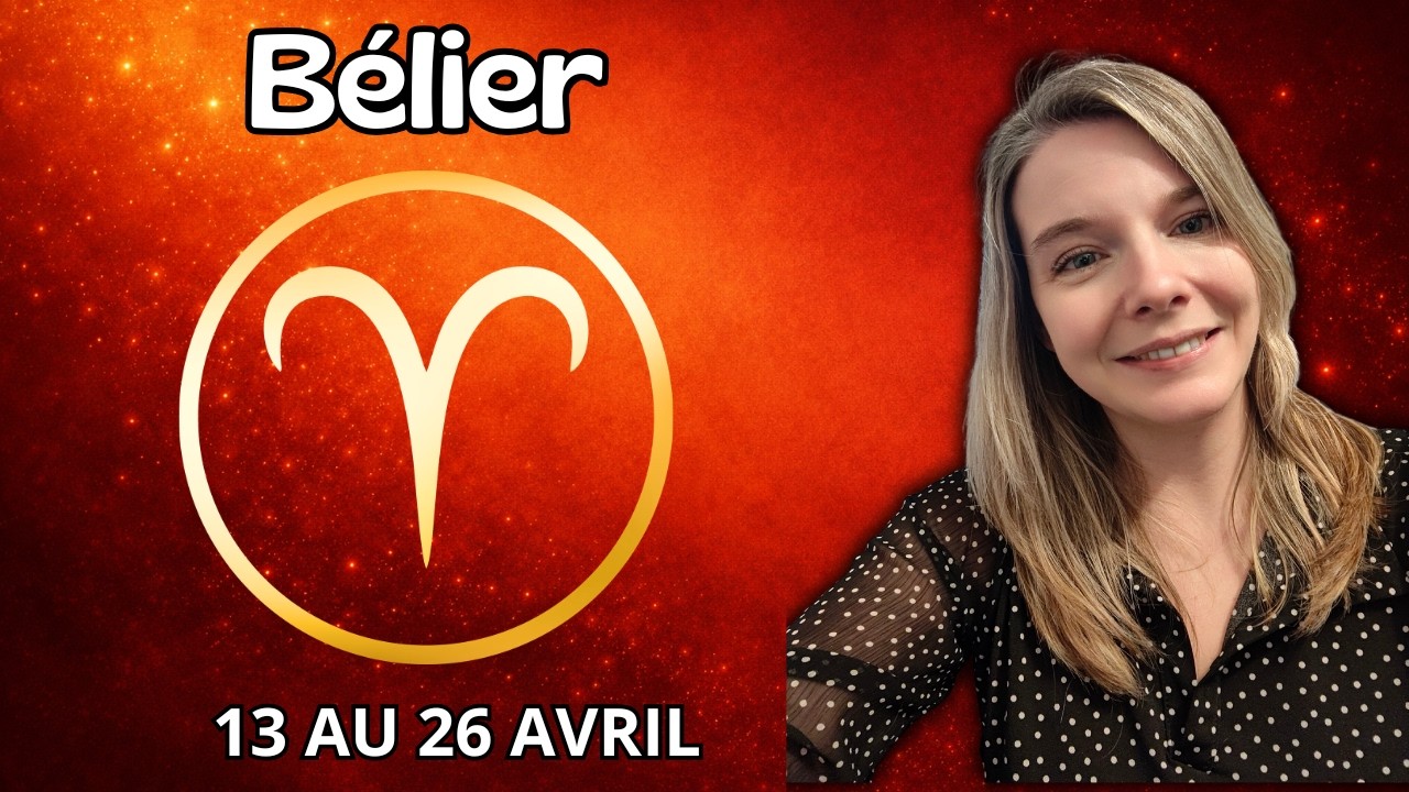 B&Eacute;LIER ♈ HOROSCOPE QUINZAINE DU 13 AU 26 AVRIL 2026 : CE QUE VOUS SOUHAITEZ SE CONCR&Eacute;TISE