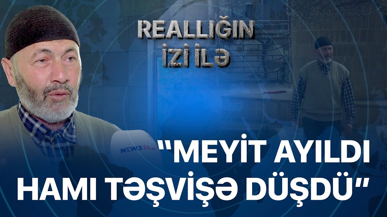 “Meyit ayıldı hamı təşvişə düşdü” - Qəssaldan etiraf