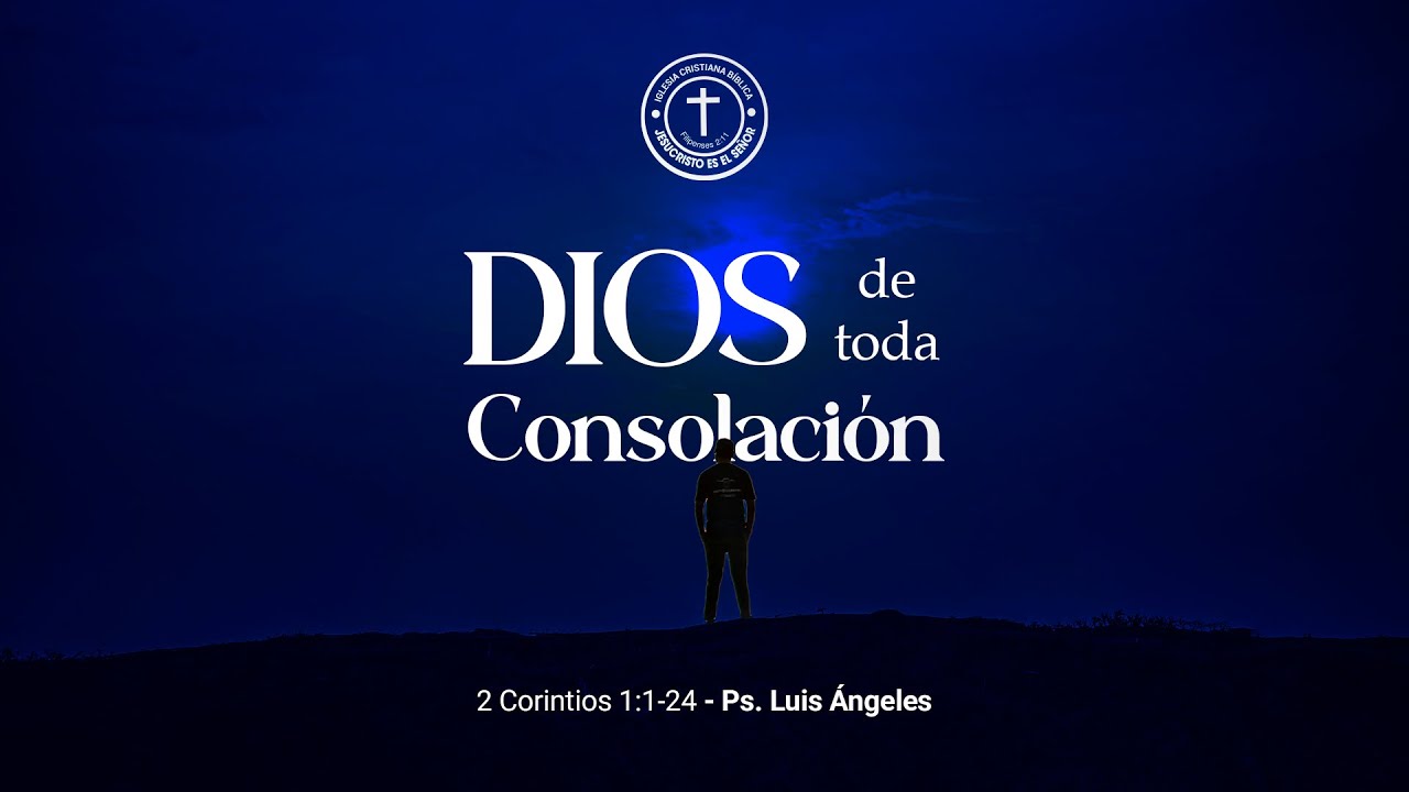 “Dios de Toda Consolación” - 2 Corintios 1:1-24 | Ps. Luis Ángeles