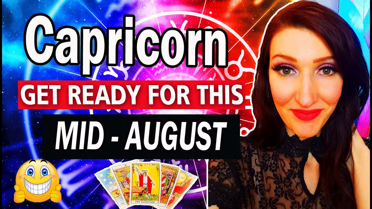 CAPRICORN OMG! MY STOMACH! WOW! WOW! MID AUGUST