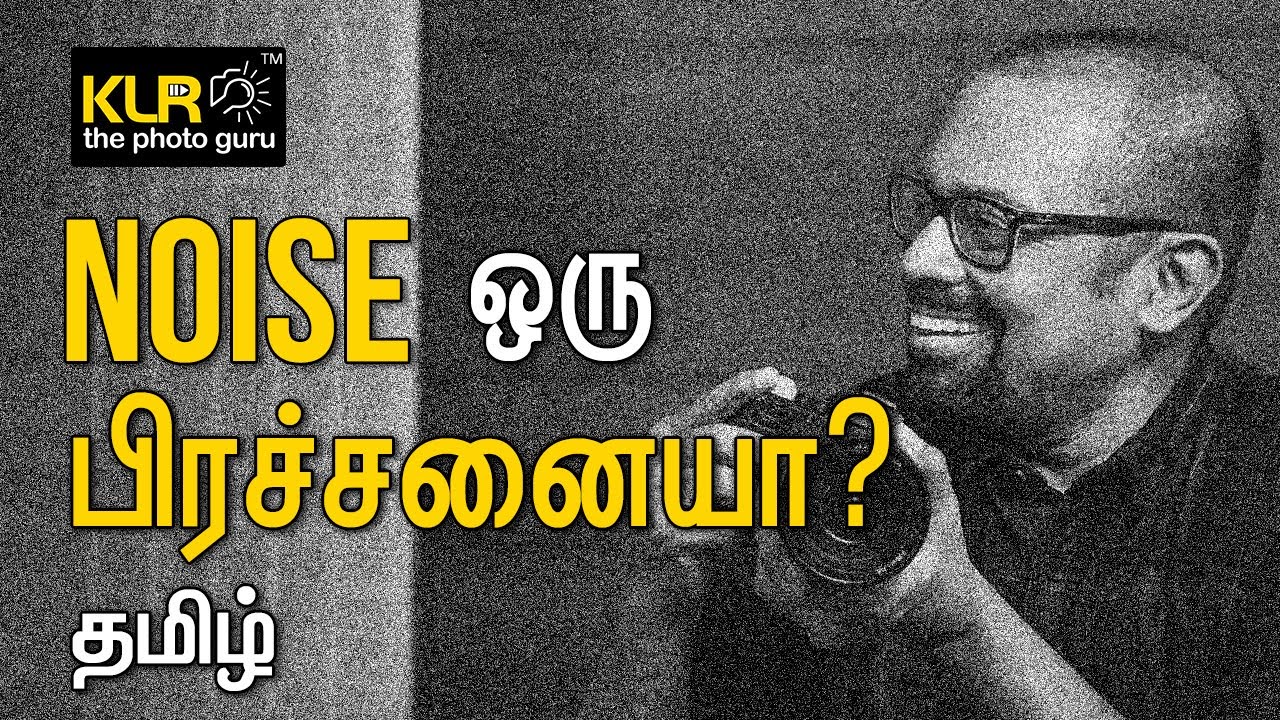 'Noise' in Photography  - KLR the photo guru Learn Photography in Tamil