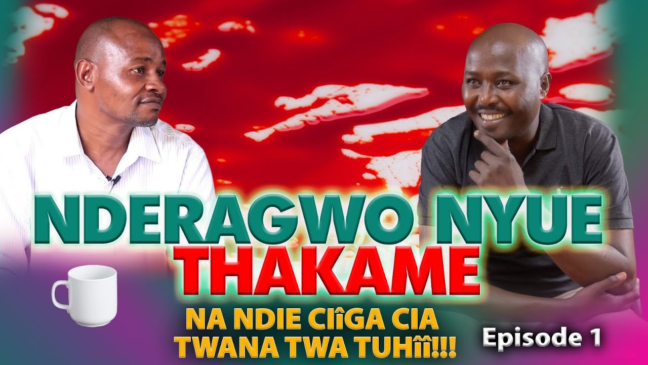NDERAGWO NYUE THAKAME NA NDIE CIIGA CIA TWANA TWA TUHII!!! EPSODE ONE