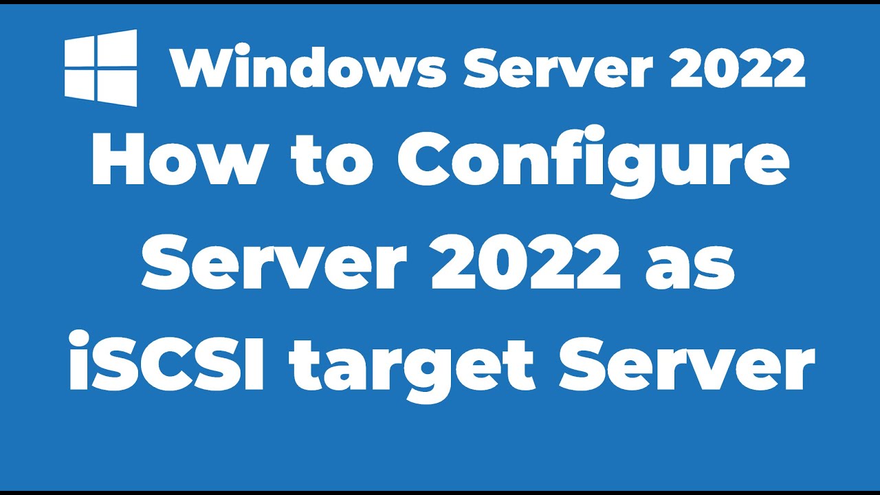 125. How to Configure Windows Server 2022 as iSCSI target Server