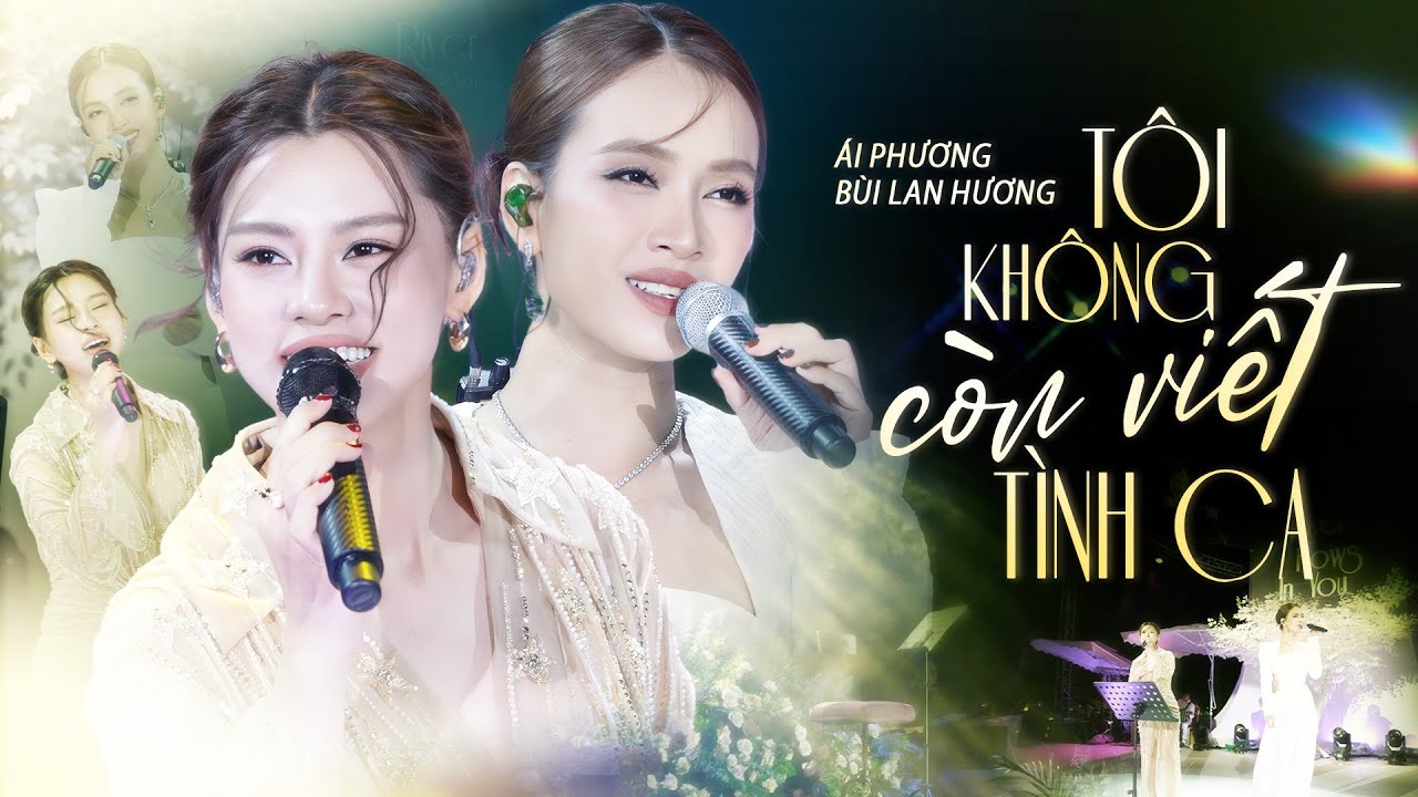 TÔI KHÔNG CÒN VIẾT TÌNH CA - BÙI LAN HƯƠNG & ÁI PHƯƠNG |Bùng Nổ Visual Với Màn Song Ca Của 2 Chị Đẹp
