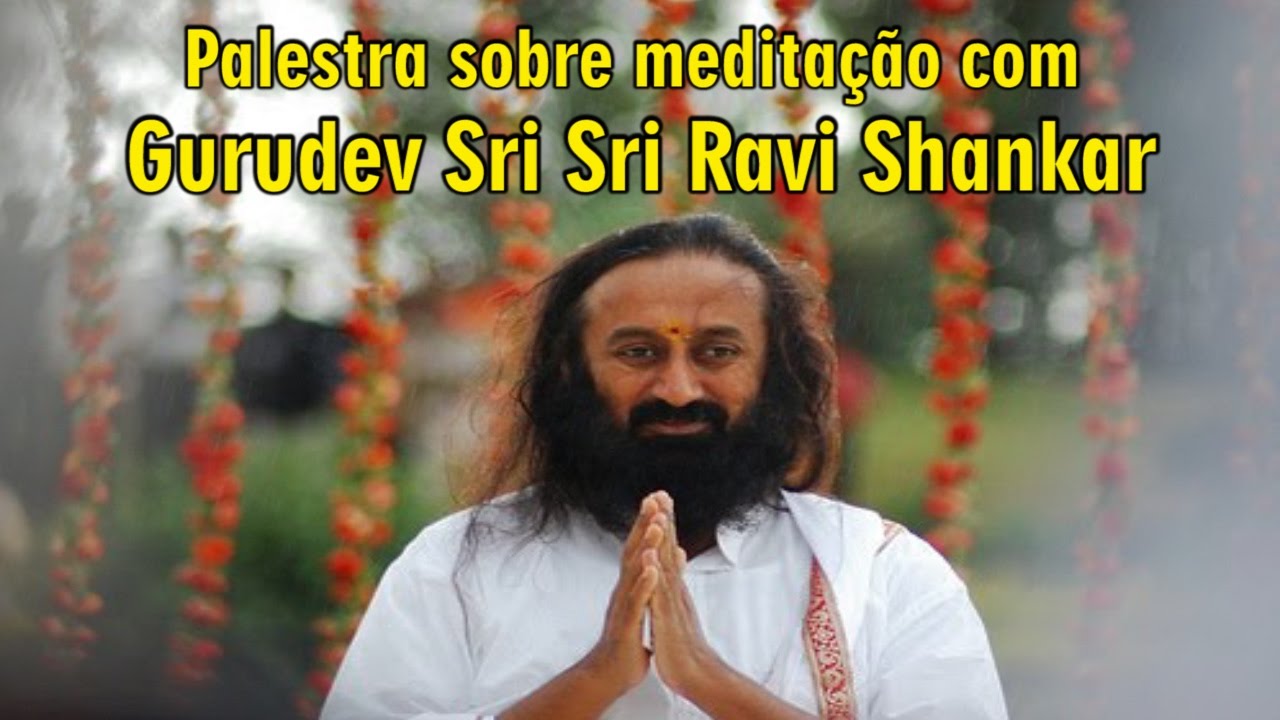Palestra sobre meditação com Gurudev Sri Sri Ravi Shankar
