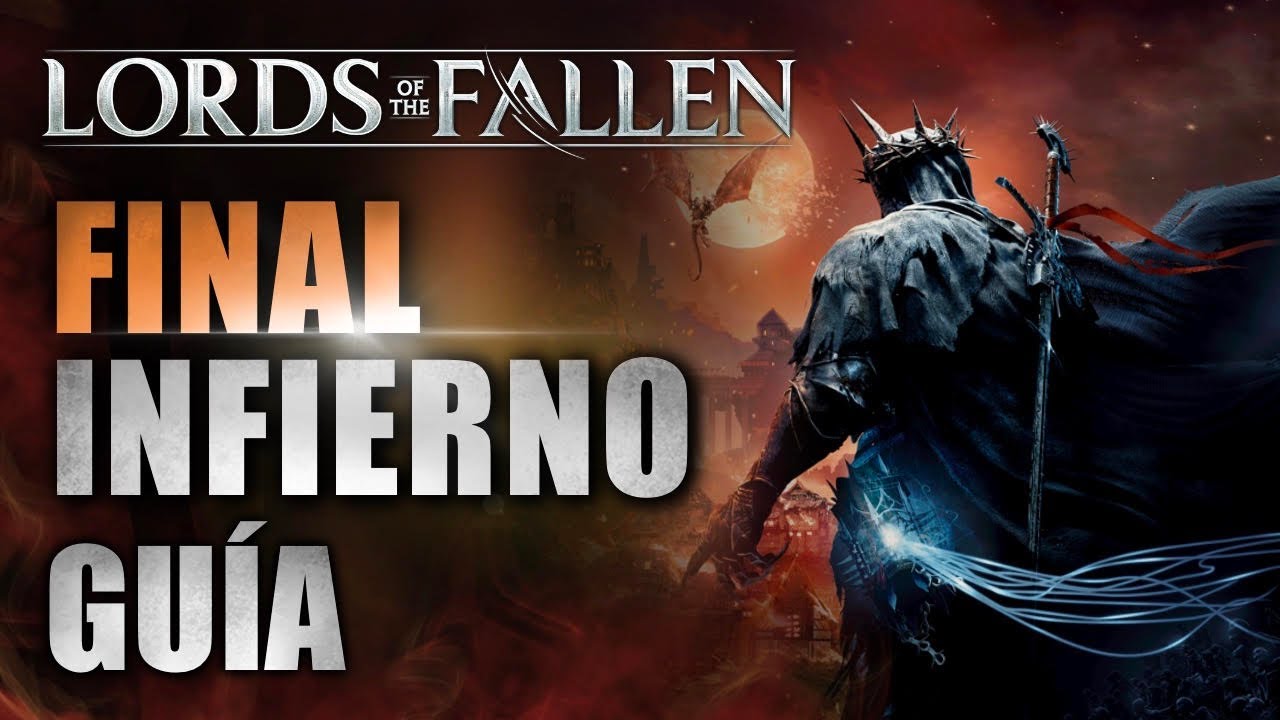 Guia - FINAL INFIERNO en Lords of the Fallen - Termina el juego siendo MALO😈- Desbloquea CLASE LORD!