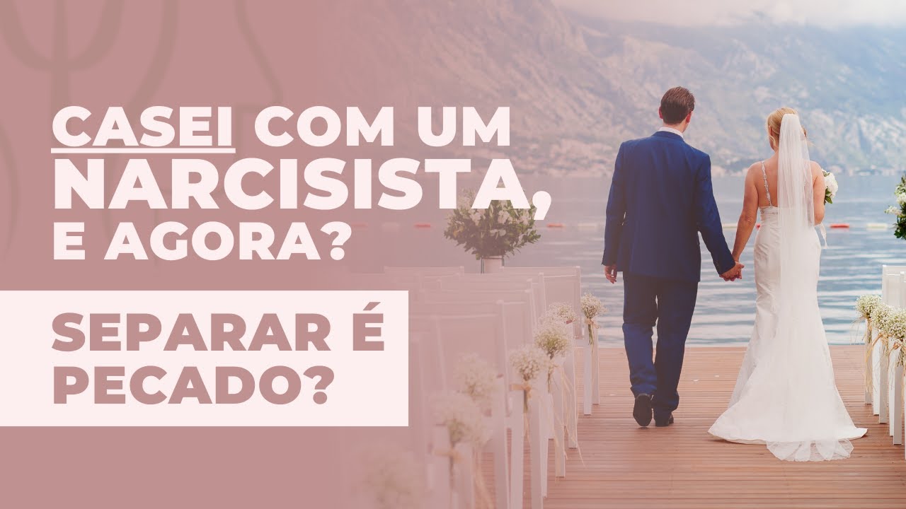 Casei com um NARCISISTA, é agora? É pecado divorciar?