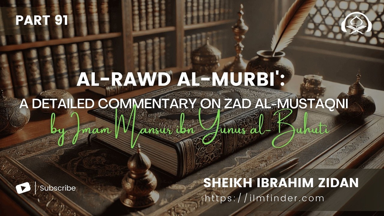 Al-Rawd al-Murbi'- A Detailed Commentary on Zad al-Mustaqni, Part 91 | Sheikh Ibrahim Zidan