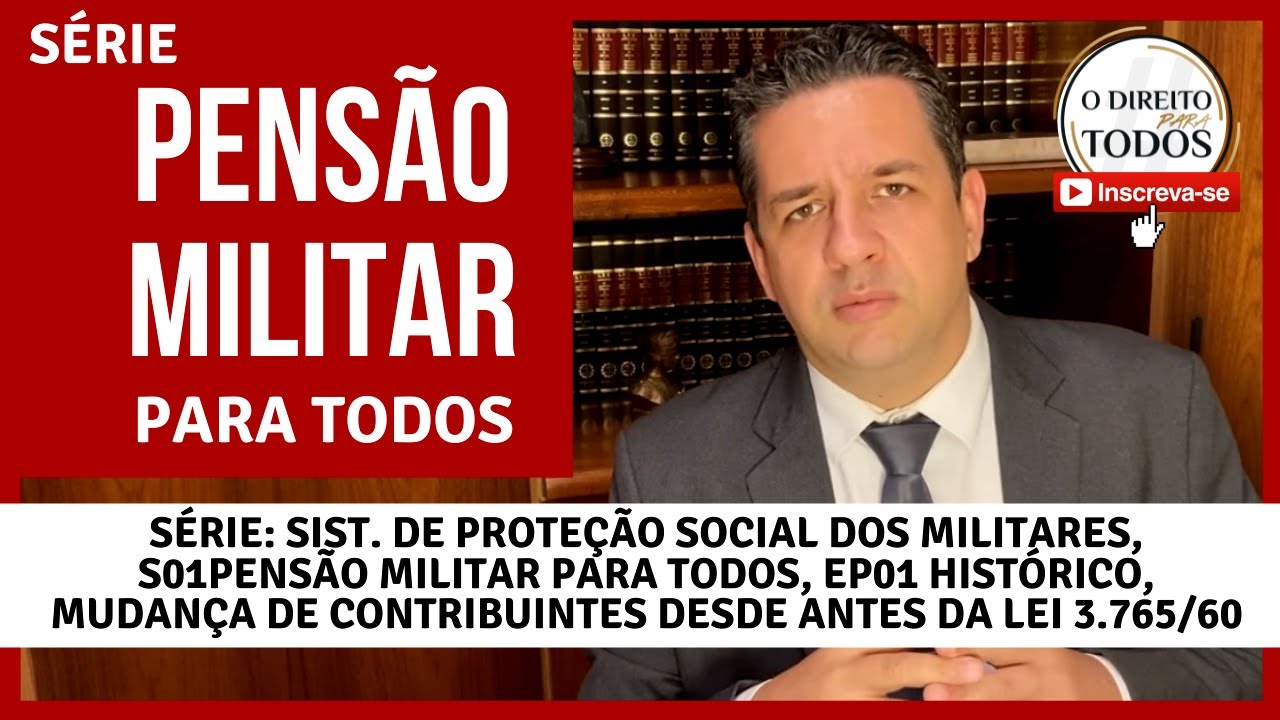 🔴 PENSÃO MILITAR PARA TODOS 🔴EP. 01, HISTÓRICO, MUDANÇA DE CONTRIBUINTES DESDE ANTES DA LEI 3.765/60