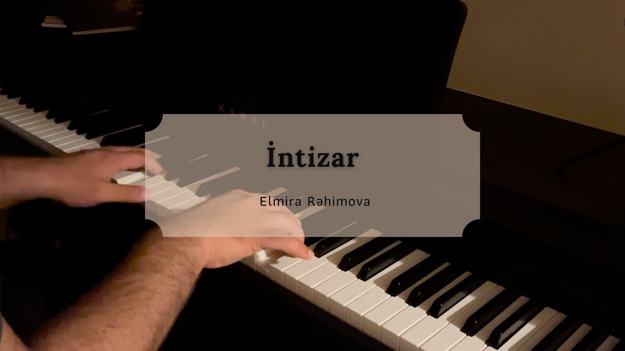 İntizar – Elmira Rəhimova | Duygusal Piyano Cover | Piano Instrumental