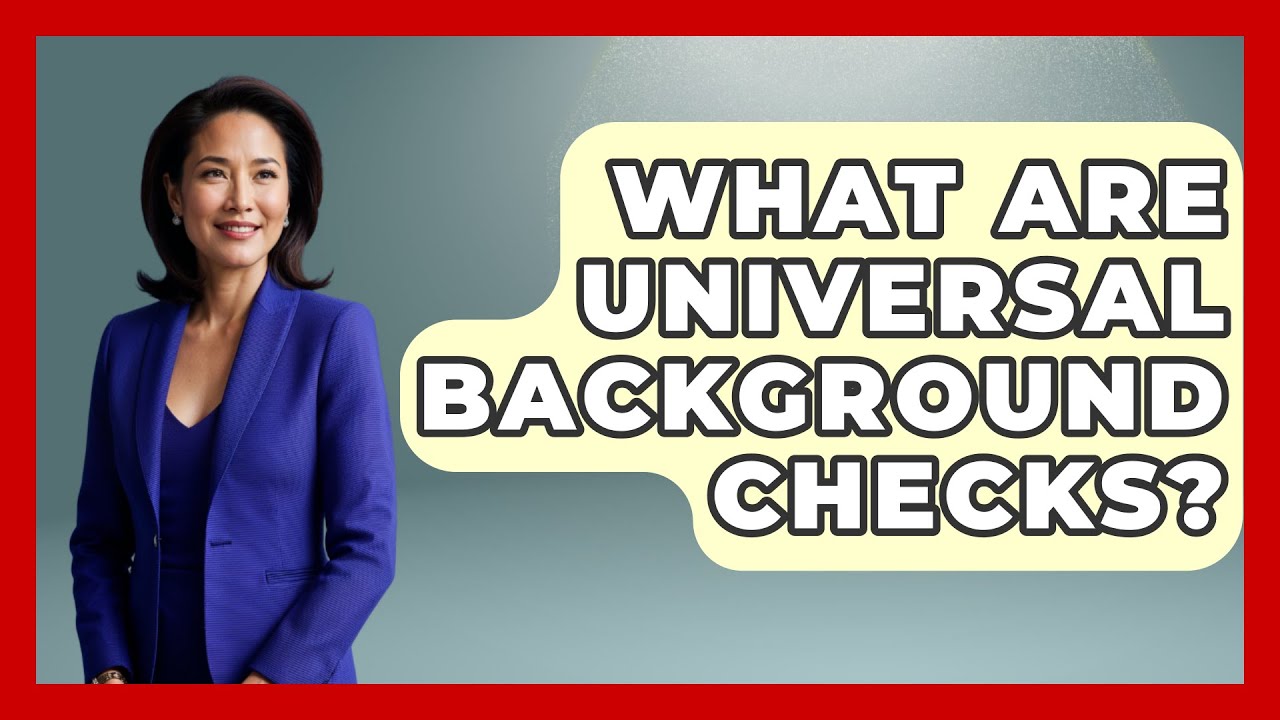 What Are Universal Background Checks? - The Right Politics