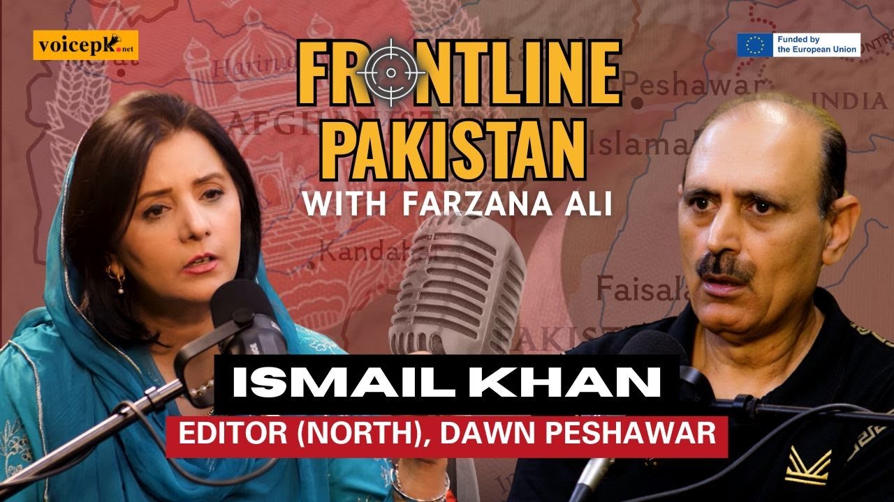 Frontline Pakistan with Farzana Ali | Ft. Ismail Khan, DAWN | Episode 11| Voicepk.net Podcast