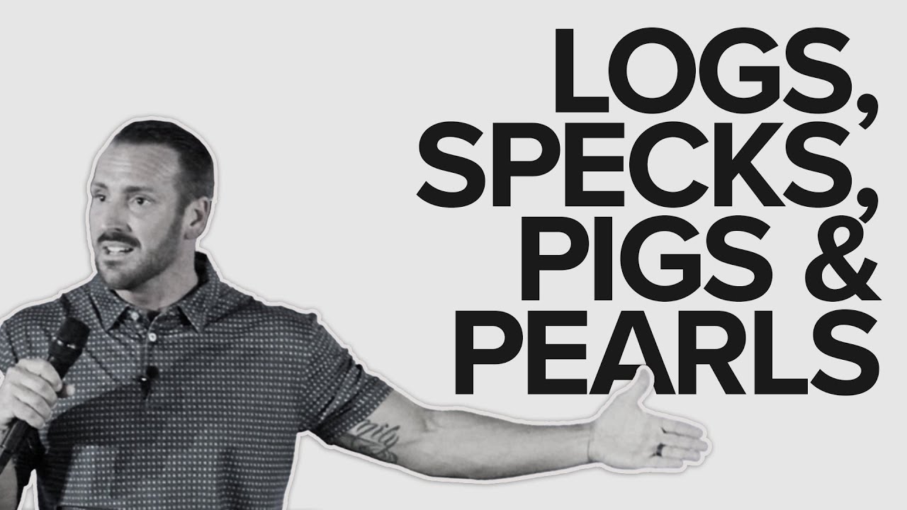 Logs, Specks, Pigs & Pearls