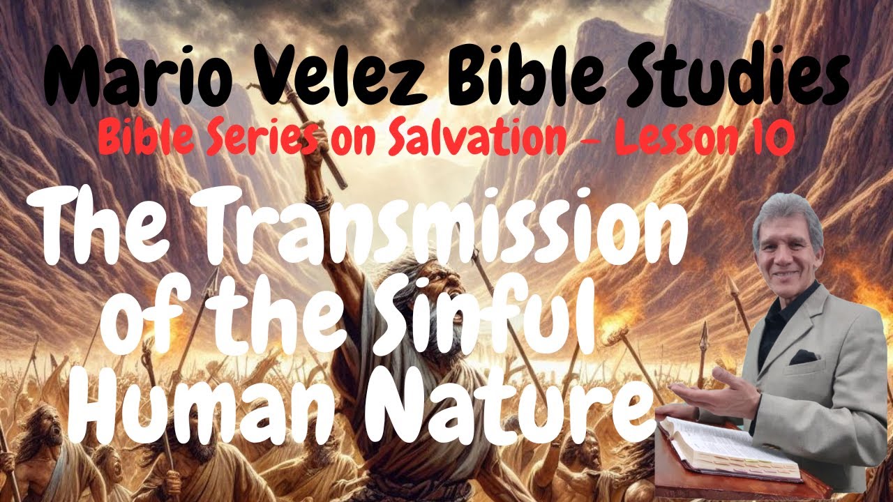 10 Salvation: The Transmission of the Sin Nature - Lesson 10 by Mario Velez