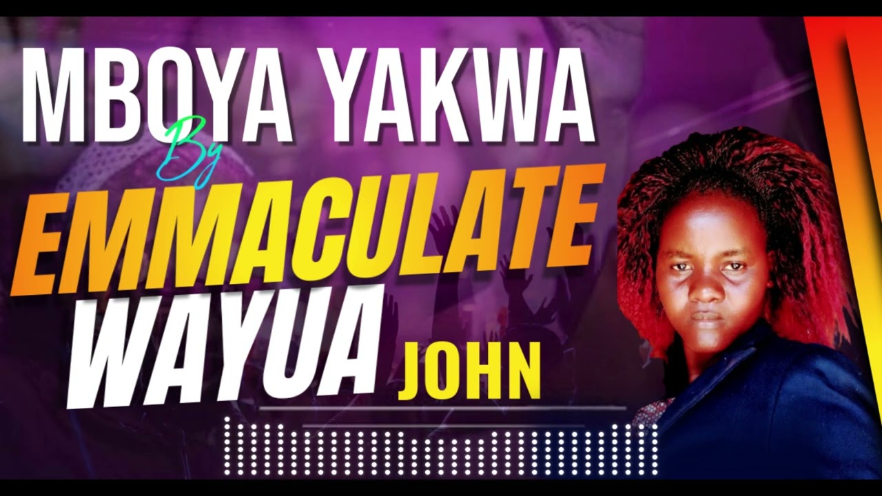 MBOYA YAKWA BY EMMACULATE WAYUA JOHN (OFFICIAL AUDIO) 0720364157