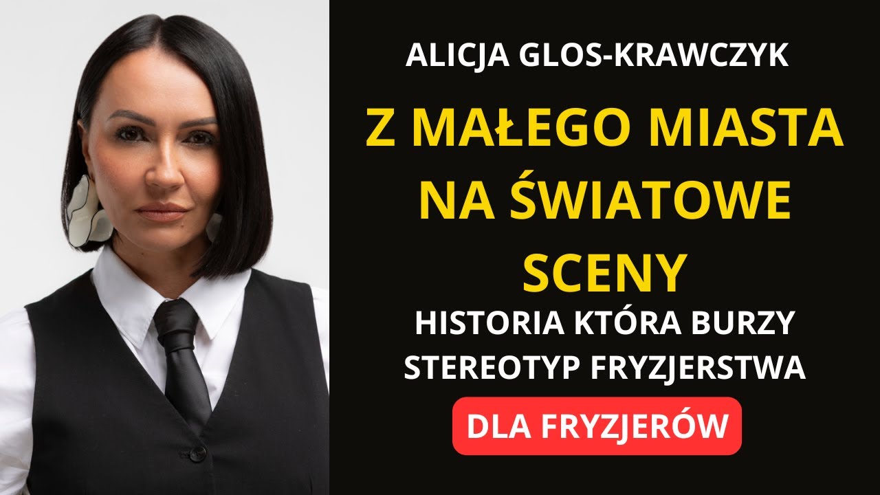 Z małego miasta na światowe sceny–historia, która burzy stereotypy fryzjerstwa, Alicja Glos-Krawczyk