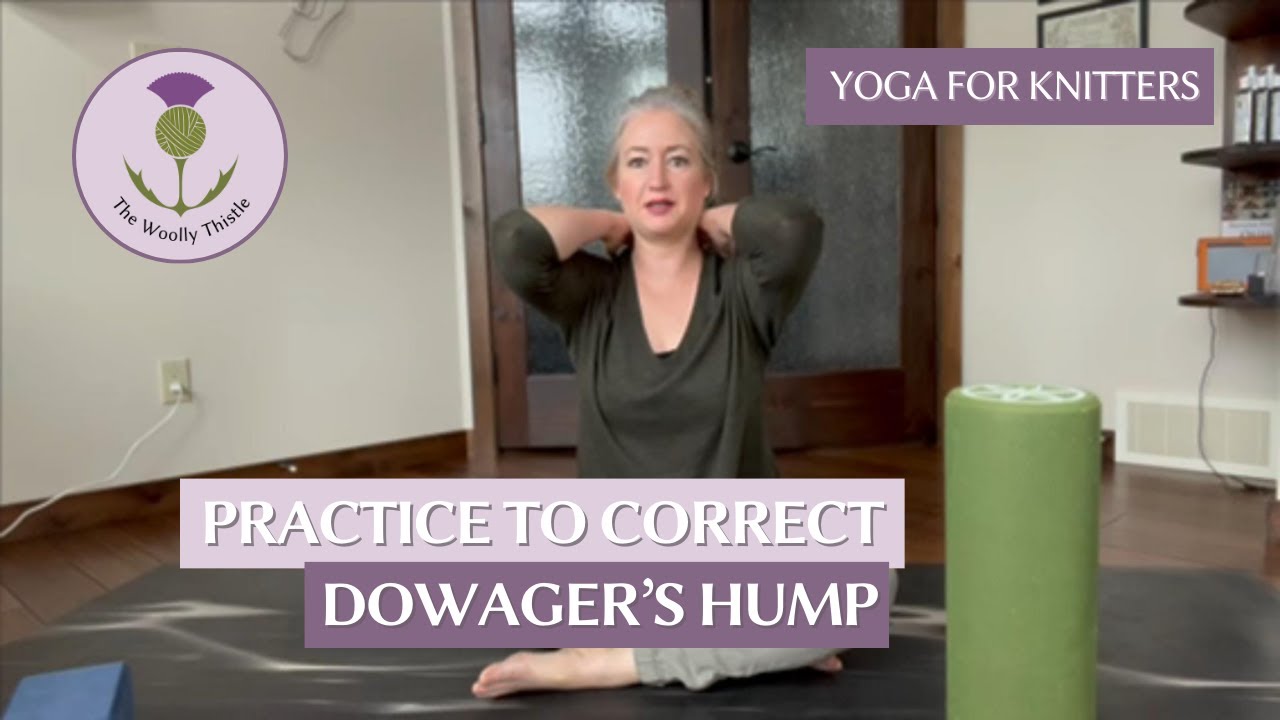 Yoga For Knitters - A Practice to Correct Dowager's Hump