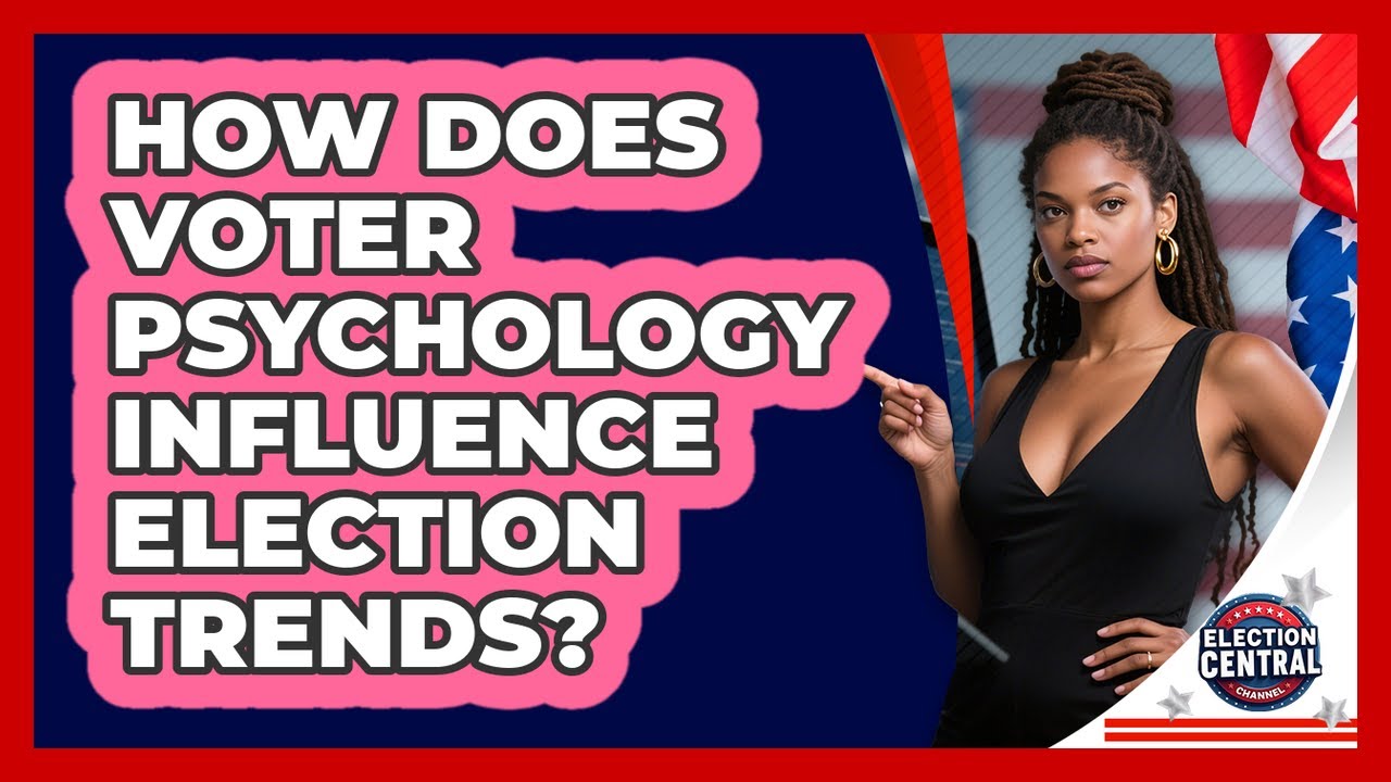 How Does Voter Psychology Influence Election Trends? - Election Central Channel