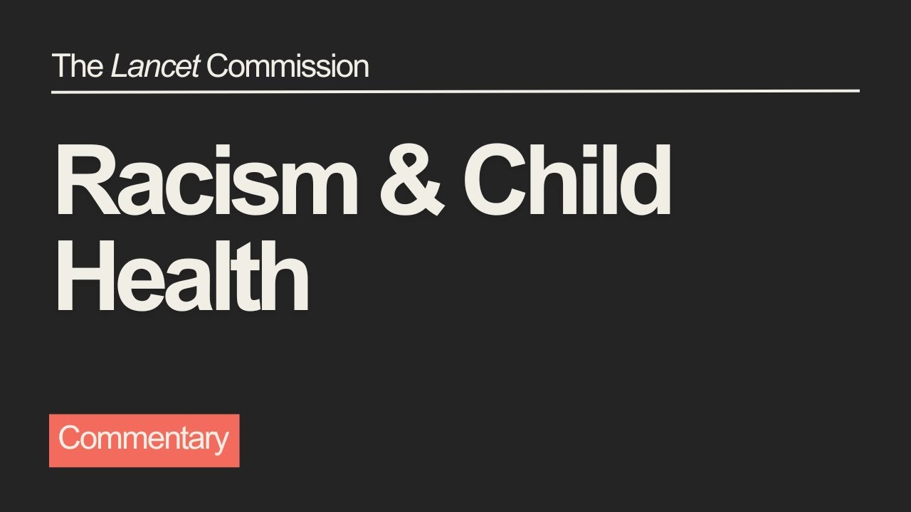 Introducing the Lancet Commission on racism and child health