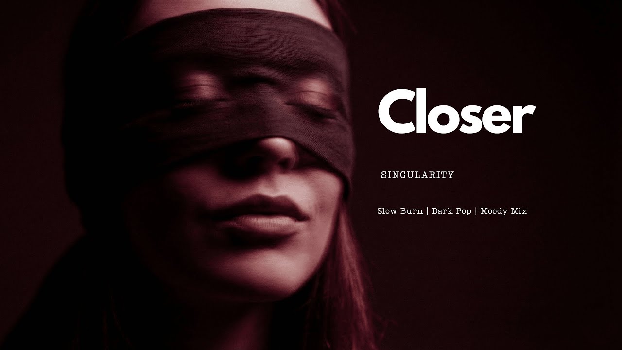 Closer | Intimate Dark Love | Bedroom Pop | Singularity ✦