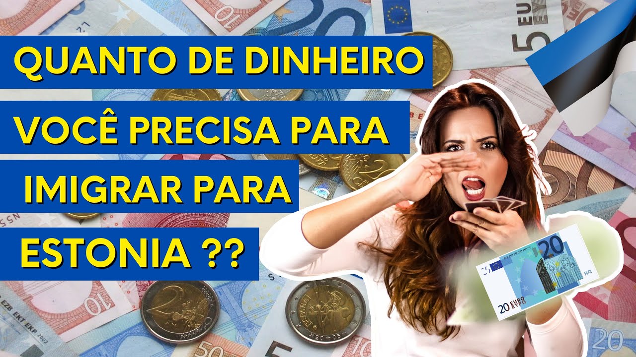 🤑Quanto de dinheiro você irá precisa para imigrar para a Estônia? Tudo que você precisa saber sobre!