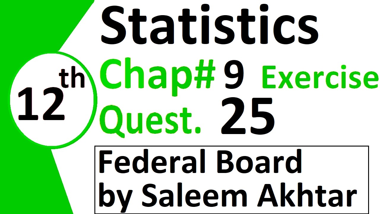 chapter 9 exercise question 25 federal board Basic Statistics by Saleem Akhtar