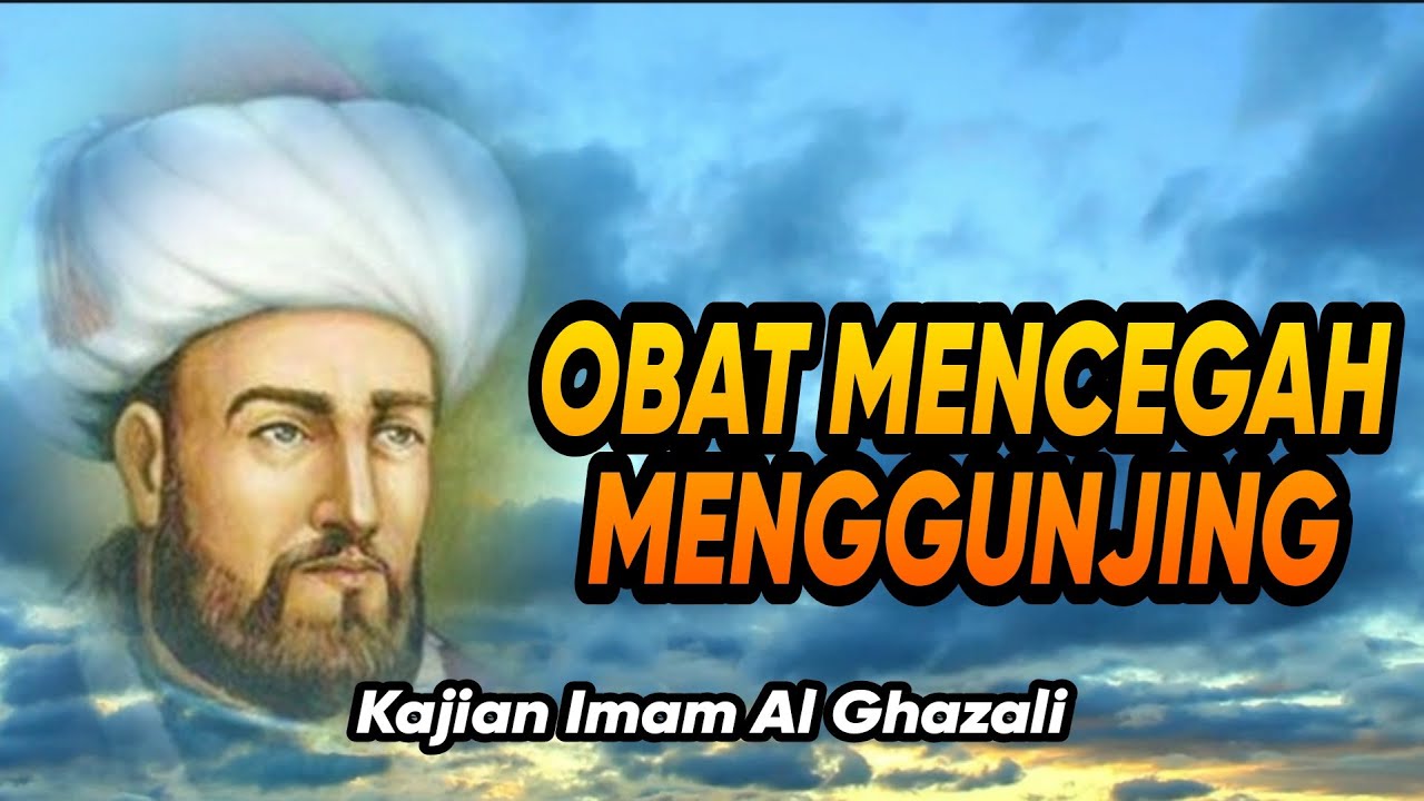 OBAT MENCEGAH MENGGUNJING - Kajian Imam Al Ghazali