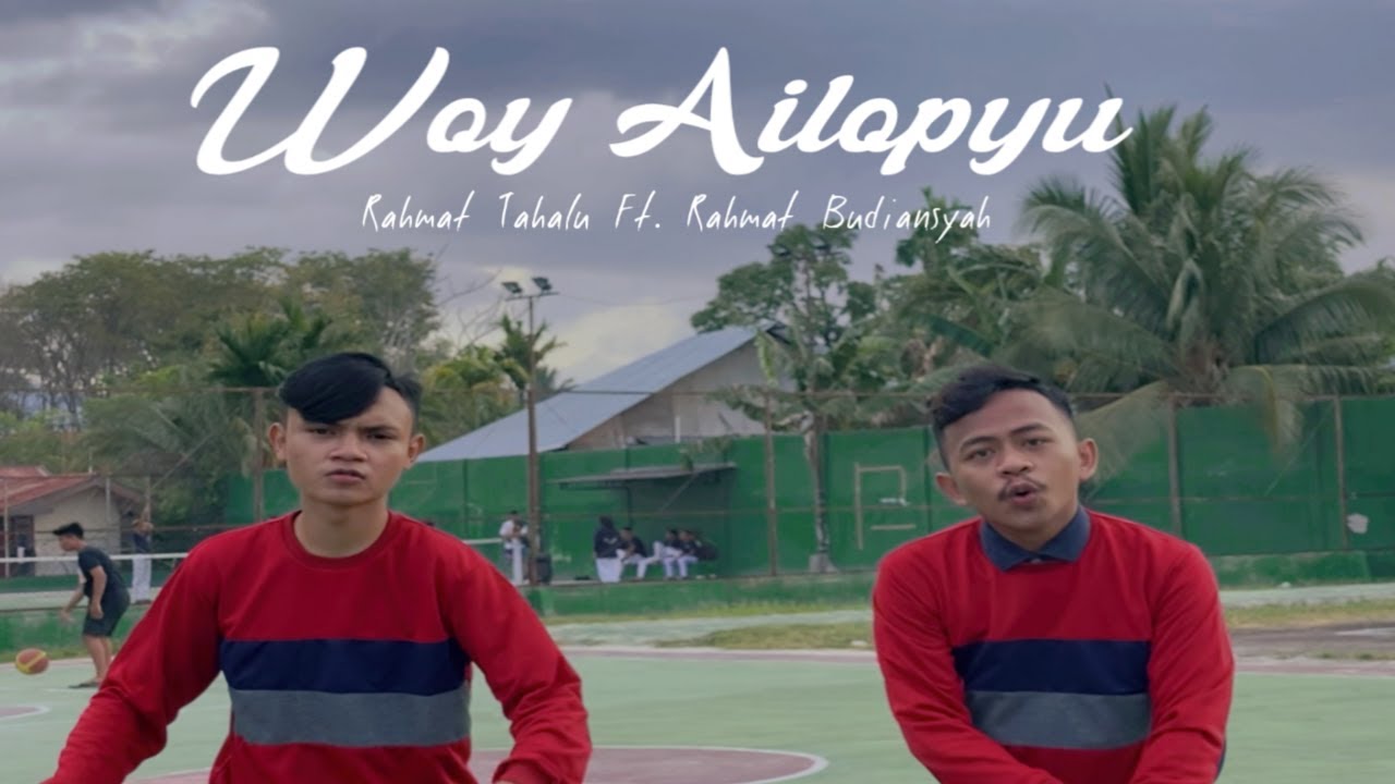 WOY AILOPYU - Rahmat Tahalu Ft. Rahmat Budiansyah [ Music Video ]