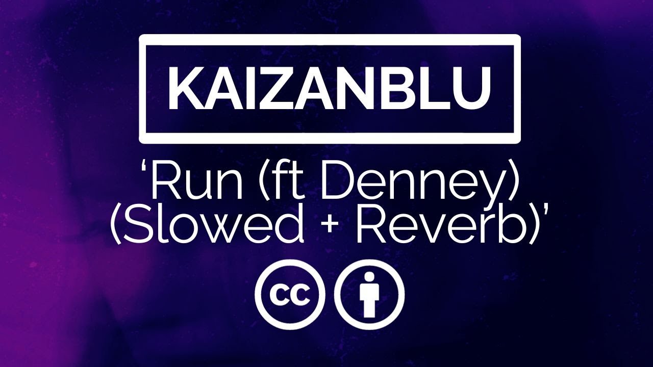 KaizanBlu & Denney - Run (Slowed & Reverb)