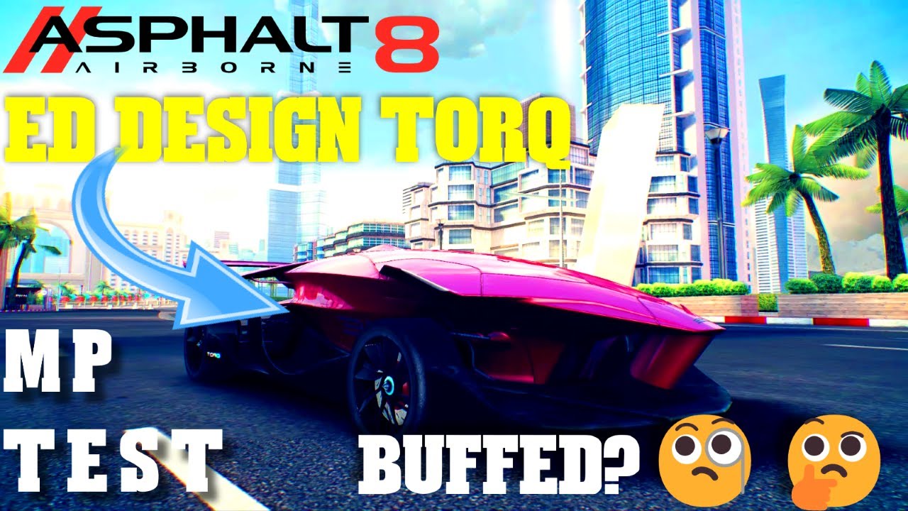 Asphalt 8 Airborne: Dope or Nope!? BUFFED ED Design Torq Multiplayer test after update 63