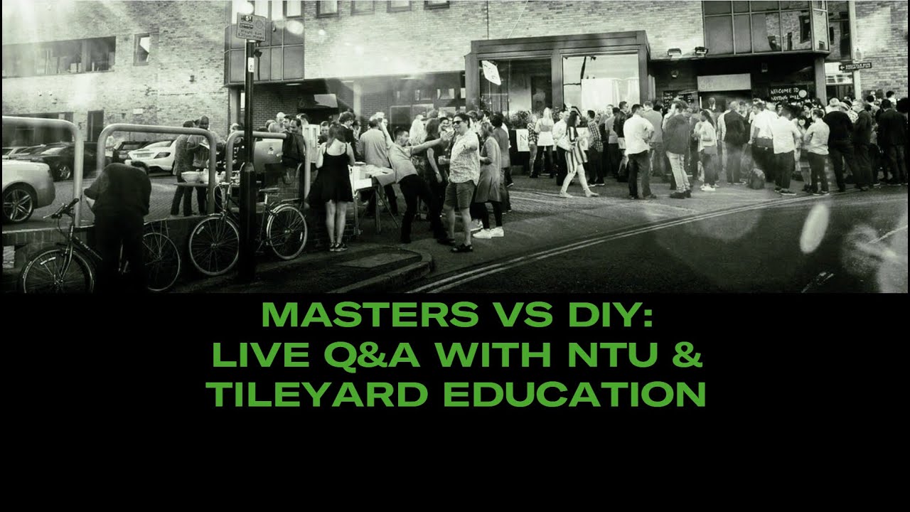 Should I Study a Masters or go DIY? | Q&A With Tileyard Education & NTU