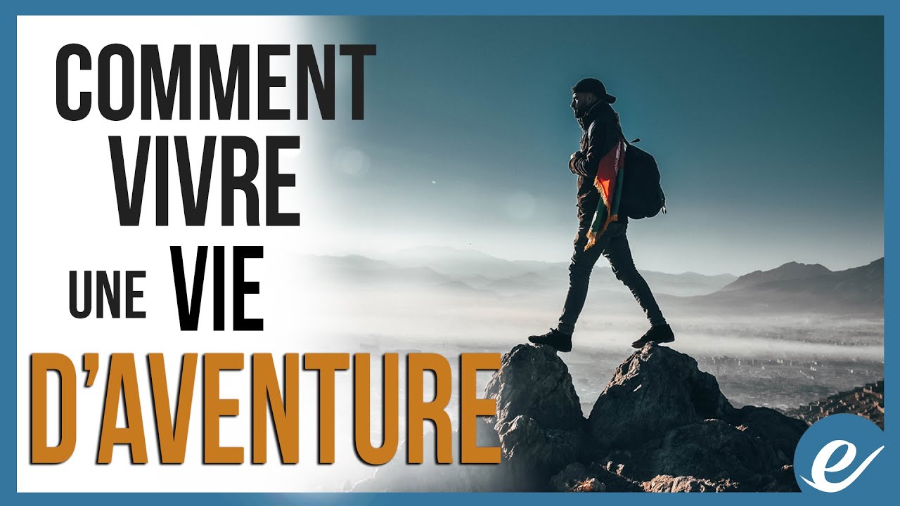 COMMENT VIVRE UNE VIE D'AVENTURE - Luc Dumont