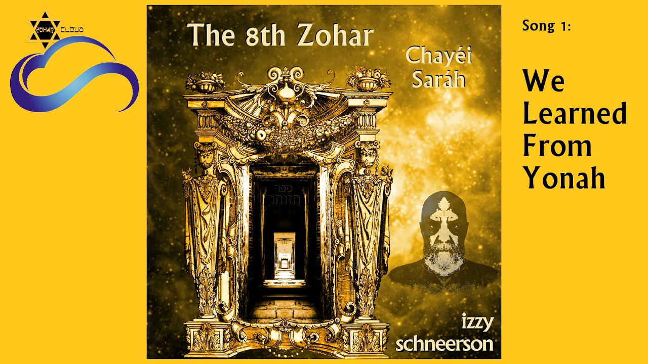 The 8th Zohar, Parashat Chayéi Saráh(Genesis 23:1-25:18), song 01: We learned from Yonah
