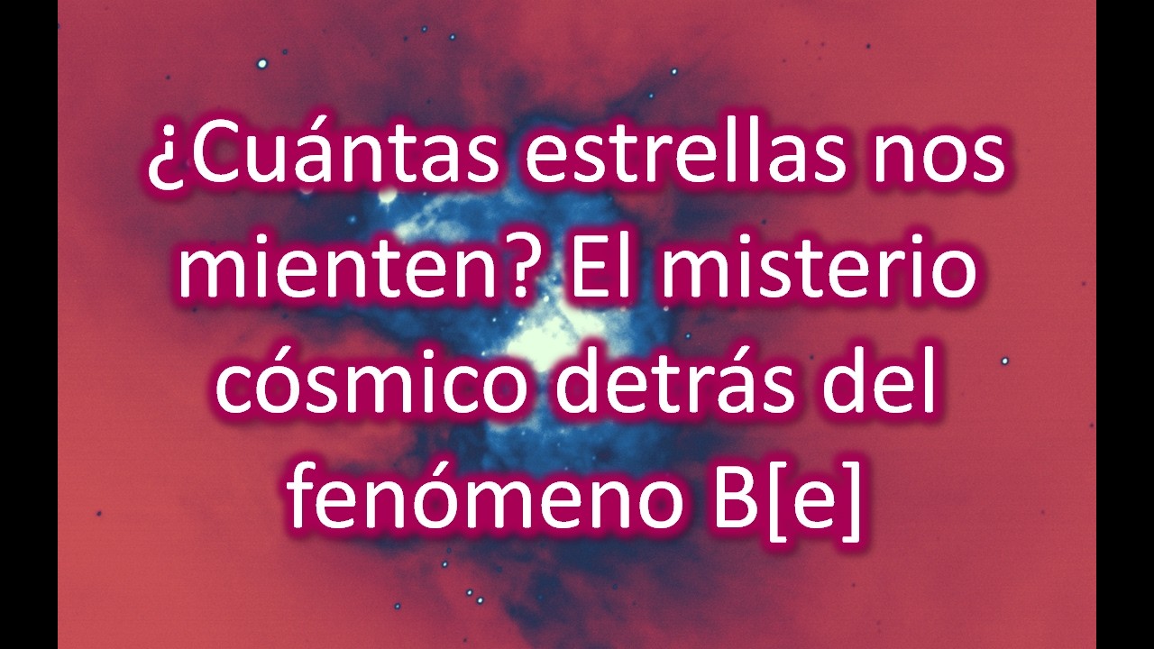 ¿Cuántas estrellas nos mienten? El misterio cósmico detrás del fenómeno B[e]