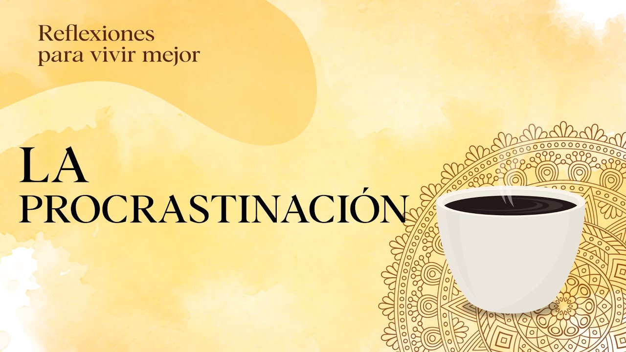 Reflexiones 15: La procrastinaci&oacute;n