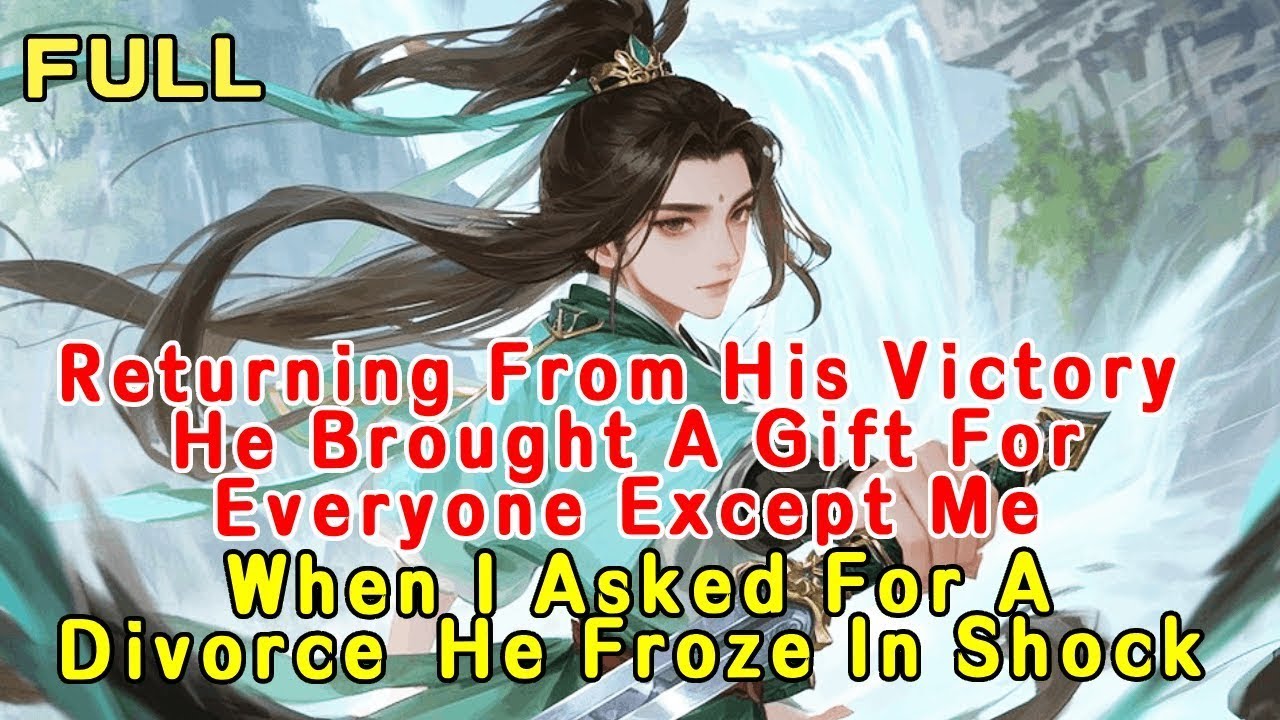 Returning From His Victory, He Brought Gifts For Everyone Except Me  I Asked For A Divorce, He Froze