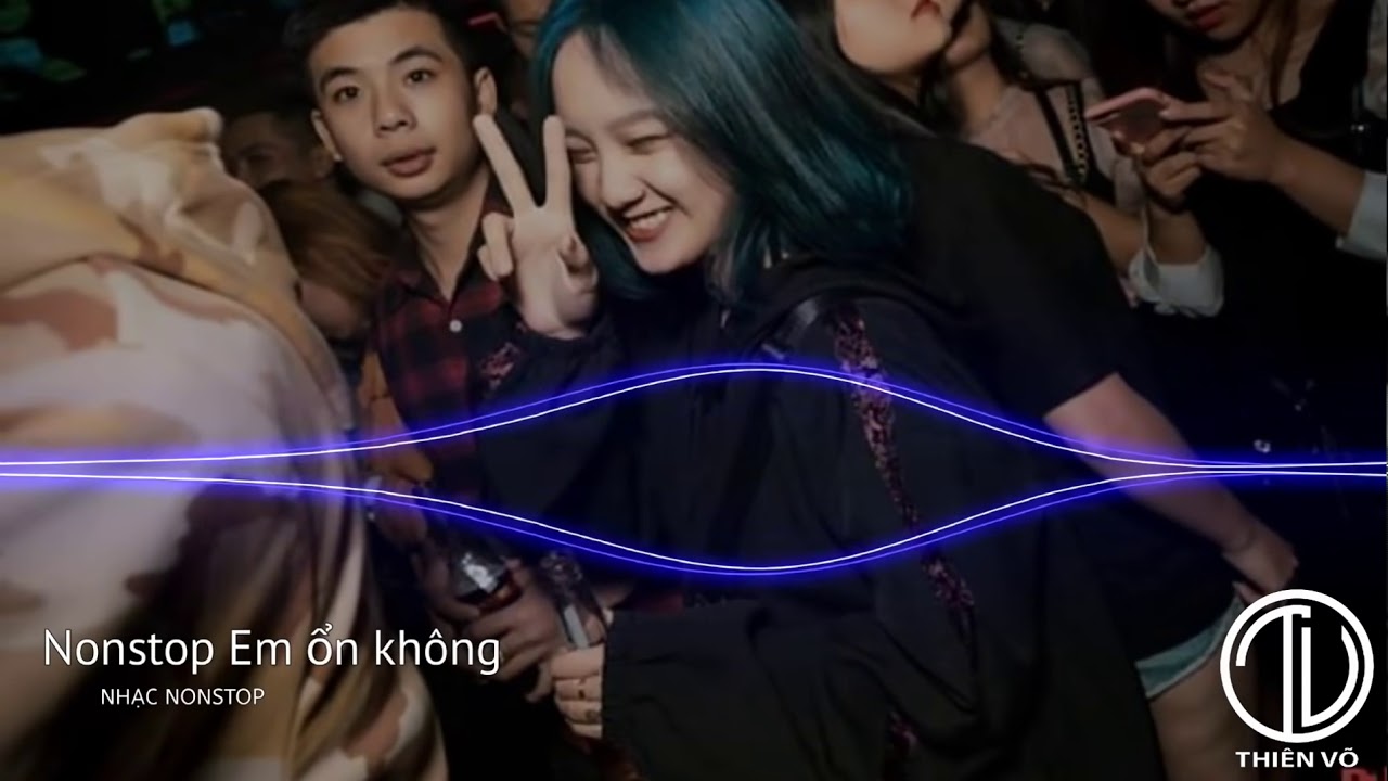 Nonstop 2019 vinahouse Em ổn không Remix   NHẠC NONSTOP