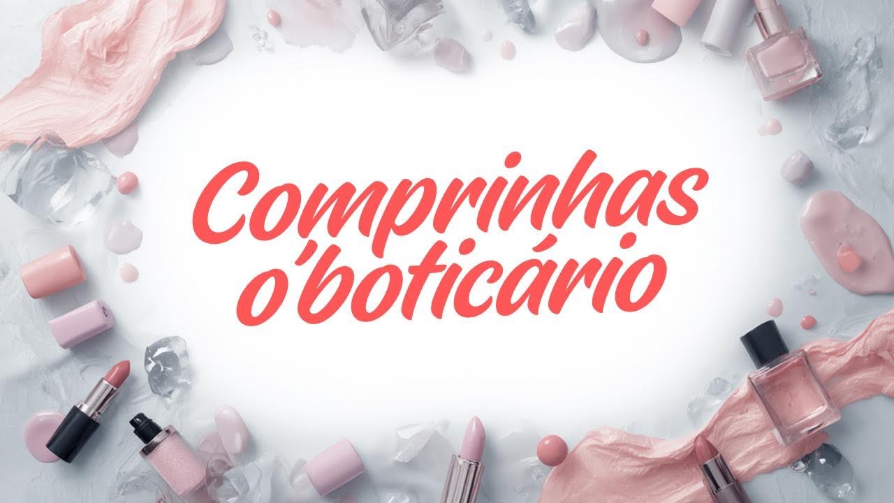 Comprinhas da O Boticário! ❤️