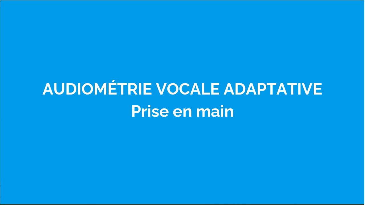 Prise en main de l'Audiométrie vocale adaptative