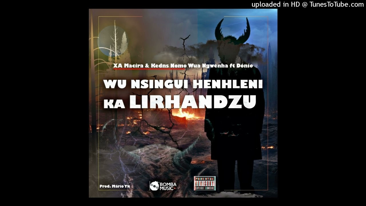 Xa Macira & Kednes Nomo Wa Ngwenha ft. Donio--Wunsingui Henhlene Ka Lirhandzo prod. Mario Yk ( Bomba