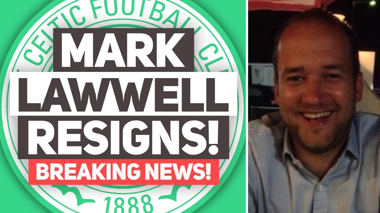 MARK LAWWELL RESIGNS FROM POSITION AT CELTIC! | REACTION!