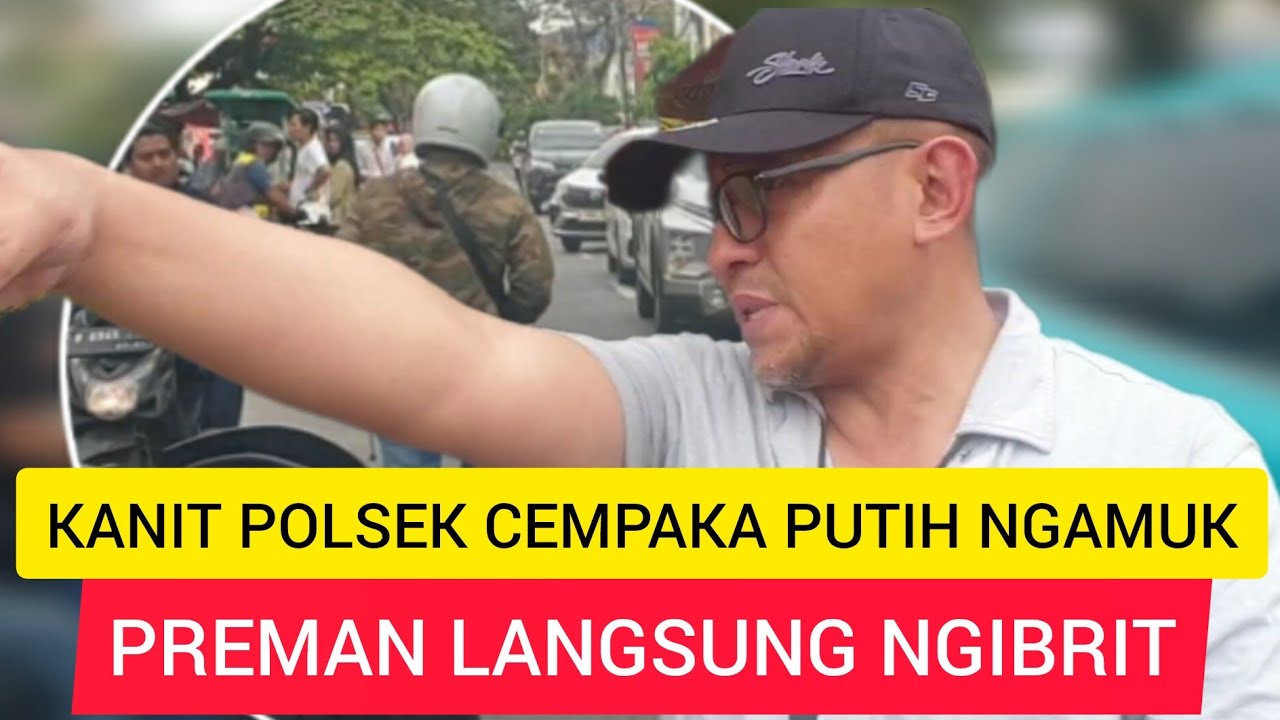 PREMAN LANGSUNG KALANG KABUT LIHAT KANIT RESKRIM POLSEK CEMPAKA PUTIH NGAMUK