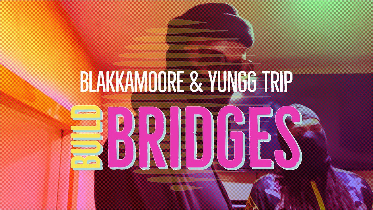 BLAKKAMOORE & YUNGG TRIP - BUILD BRIDGES | OFFICIAL VIDEO | 2022