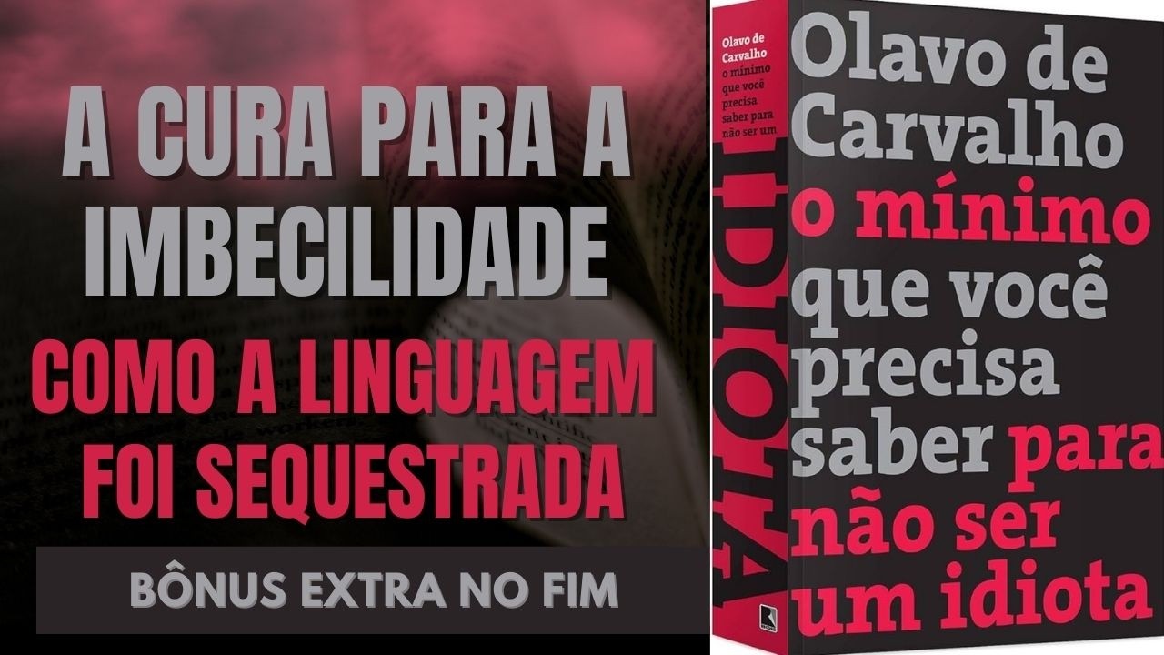 O MÍNIMO PARA NÃO SER UM IDIOTA – OLAVO DE CARVALHO: A SÍNTESE DEFINITIVA + BÔNUS EXTRA