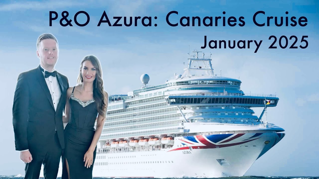 Canaries Cruise: Azura - January 2025