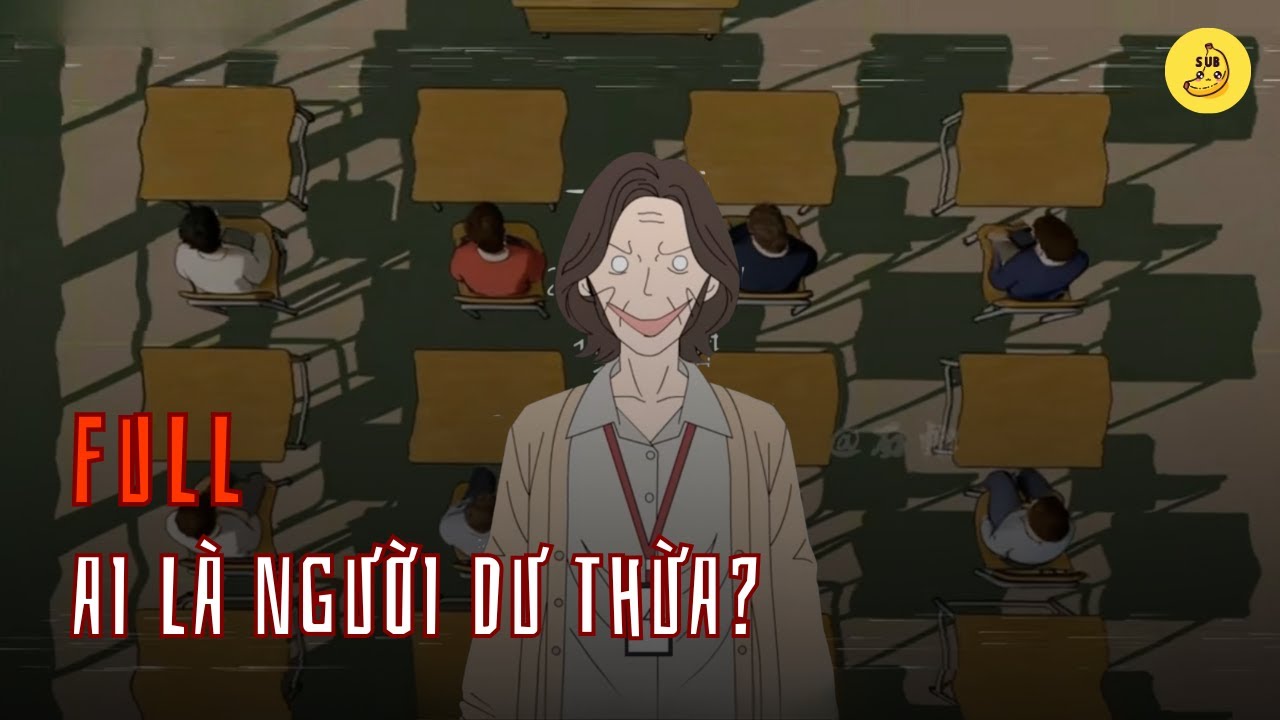 [Full] Ai l&agrave; kẻ dư thừa? | Chuối sub